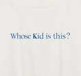 Load image into Gallery viewer, whose kid? crop
